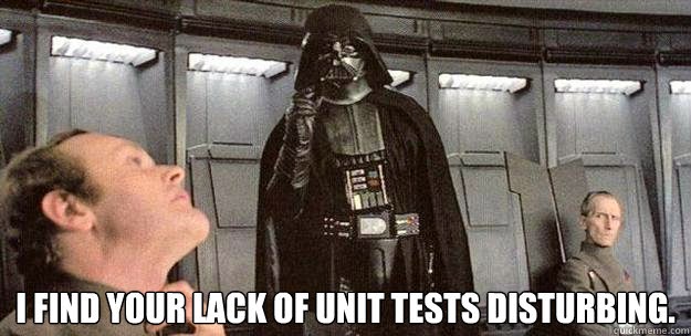 I find your lack of unit tests disturbing!