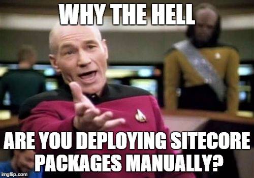 Why the hell are you deploying Sitecore packages manually?