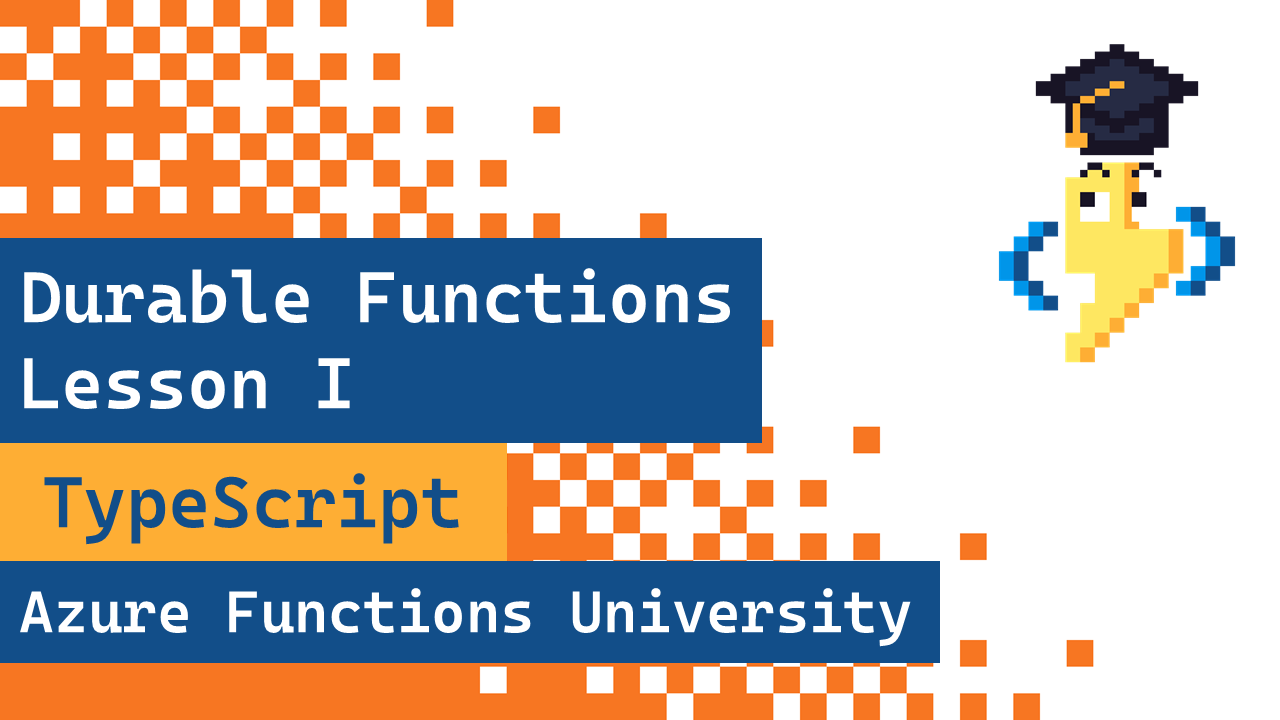 Azure Functions University - Durable Functions Introduction & Chaining (TypeScript)