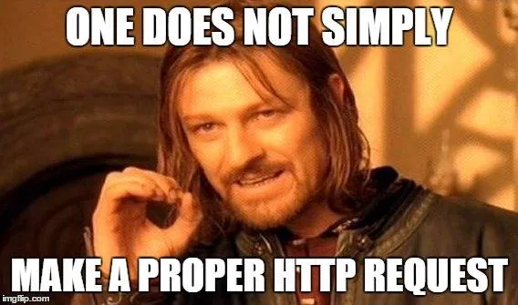 One does not simply make a proper http request